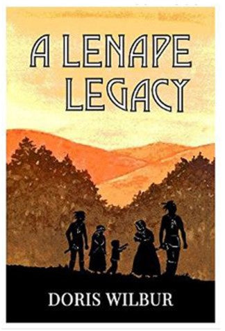 Book "A Lenape Legacy" by Doris Wilbur author. Colonial history, Adventure, Romance, Native American, Pennsylvania, Lenape, Rustic, Cabin
