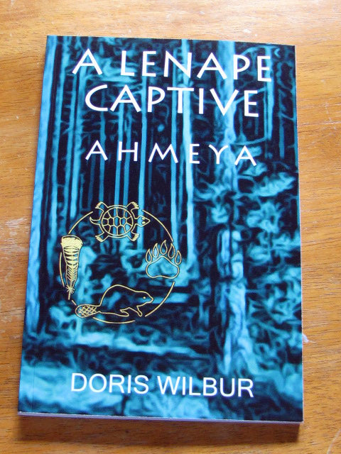 Book "A Lenape Captive: Ahmeya" by Doris Wilbur author, Colonial, Native American, History, nature, Romance, Woodland Survival, Forest